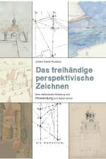 Das freihändige perspektivische Zeichnen af Johann Daniel Thulesius