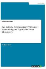 Das jüdische Schicksalsjahr 1938 unter Verwendung der Tagebücher Victor Klemperers af Alexander Otto
