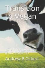 Transition to Vegan: From Being Human to Being Human (E) af Andrew Gilbert