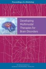 Developing Multimodal Therapies for Brain Disorders: Proceedings of a Workshop af National Academies Of Sciences Engineeri