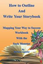 How to Outline and Write Your Storybook: Mapping Your Way to Success Work Book with the Sock Monster af Barbara Appleby