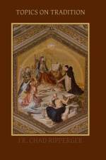 Topics on Tradition af Chad a. Ripperger