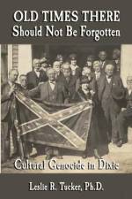 Old Times There Should Not Be Forgotten: Cultural Genocide in Dixie af Leslie R. Tucker
