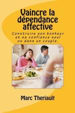 Vaincre la dépendance affective: Construire son bonheur et sa confiance seul ou en couple. af Marc Theriault