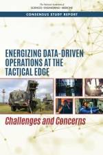 Energizing Data-Driven Operations at the Tactical Edge: Challenges and Concerns af National Academies Of Sciences Engineeri