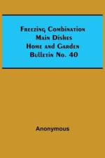 Freezing Combination Main Dishes Home and Garden Bulletin No. 40 af Anonymous