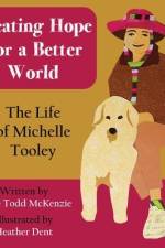 Creating Hope for a Better World: The Life of Michelle Tooley af Grace Todd McKenzie