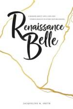 Renaissance Belle: A Memoir about Love, Loss and Finding Beauty in Every New Beginning af Jacqueline M. Smith