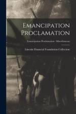 Emancipation Proclamation; Emancipation Proclamation - Miscellaneous af Lincoln Financial Foundation Collection