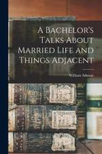 A Bachelor's Talks About Married Life and Things Adjacent af William Aikman