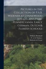 Pictures in the Collection of P.A.B. Widener at Lynnewood Hall, Elkins Park, Pennsylvania. Early German, Dutch & Flemish Schools af Wilhelm Reinhold Valentiner