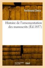 Histoire de l'Ornementation Des Manuscrits af Ferdinand Denis