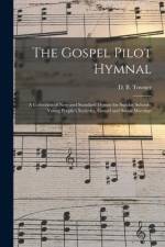 The Gospel Pilot Hymnal: a Collection of New and Standard Hymns for Sunday Schools, Young People's Societies, Gospel and Social Meetings af Daniel Brink Towner