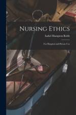 Nursing Ethics; for Hospital and Private Use af Isabel Hampton Robb