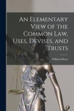 An Elementary View of the Common Law, Uses, Devises, and Trusts af William Hayes