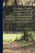 History of Wake County, North Carolina, With Sketches of Those who Have Most Influenced its Development af Hope Summerell Chamberlain