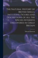 The Natural History of British Shells, Including Figures and Descriptions of All the Species Hitherto Discovered in Great Britain af Edward Donovan