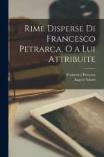 Rime Disperse di Francesco Petrarca, o a Lui Attribuite af Angelo Solerti