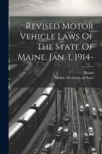 Revised Motor Vehicle Laws Of The State Of Maine. Jan. 1, 1914- af Maine