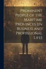 Prominent People of the Maritime Provinces [in Business and Professional Life] af Anonymous