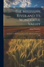 The Mississippi River and its Wonderful Valley; Twenty-seven Hundred and Seventy-five Miles From Source to Sea af Julius Chambers