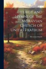 Liturgy and Hymns of the Moravian Church or Unitas Fratrum af Moravian Church