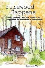 Firewood Happens: Life, Liberty, and the Pursuit of Happiness in Minnesota's Northwoods af Mike Lein