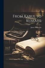 From Kabul to Kumassi af James Willcocks