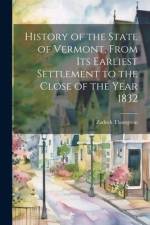 History of the State of Vermont, From its Earliest Settlement to the Close of the Year 1832 af Zadock Thompson