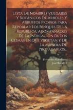 Lista De Nombres Vulgares Y Botánicos De Árboles Y Arbustos Propios Para Repoblar Los Bosques De La República, Acompañados De La Indicación De Los Cli af Fernando Altamirano