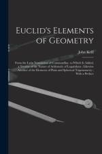 Euclid's Elements of Geometry: From the Latin Translation of Commandine. to Which Is Added, a Treatise of the Nature of Arithmetic of Logarithms; Lik af John Keill