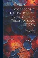Microscopic Illustrations of Living Objects, Their Natural History, af Andrew Pritchard
