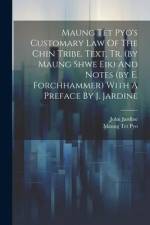 Maung Tet Pyo's Customary Law Of The Chin Tribe. Text, Tr. (by Maung Shwe Eik) And Notes (by E. Forchhammer) With A Preface By J. Jardine af John Jardine