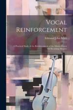 Vocal Reinforcement: A Practical Study of the Reinforcement of the Motive Power Or Breathing Muscles af Edmund John Myer