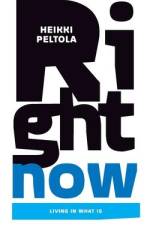 Right Now: Living In What Is af Heikki Peltola