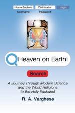 Heaven on Earth!: A Journey Through Modern Science and the World Religions to the Holy Eucharist af R. A. Varghese