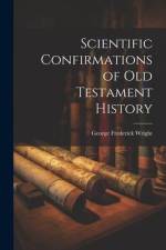 Scientific Confirmations of Old Testament History af George Frederick Wright