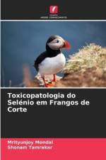 Toxicopatologia do Selénio em Frangos de Corte af Mrityunjoy Mondal
