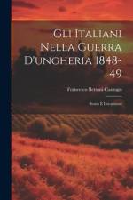 Gli Italiani Nella Guerra D'ungheria 1848-49: Storia E Documenti af Francesco Bettoni-Cazzago
