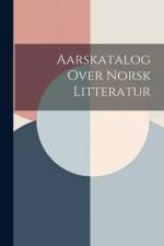 Aarskatalog Over Norsk Litteratur af Anonymous