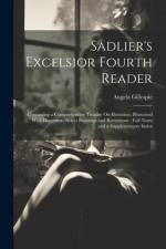 Sadlier's Excelsior Fourth Reader: Containing a Comprehensive Treatise On Elocution, Illustrated With Diagrams: Select Readings and Recitations: Full af Angela Gillespie
