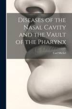 Diseases of the Nasal Cavity and the Vault of the Pharynx af Carl Michel