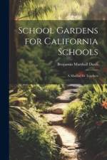 School Gardens for California Schools: A Manual for Teachers af Benjamin Marshall Davis