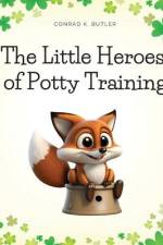 The Little Heroes of Potty Training af Conrad K Butler