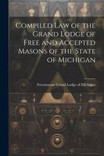Compiled Law of the Grand Lodge of Free and Accepted Masons of the State of Michigan af Freemasons Grand Lodge of Michigan