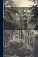 The Public Schools of Philadelphia: Historical, Biographical, Statistical af John Trevor Custis