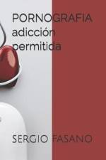 PORNOGRAFIA adicción permitida af Sergio Adrian Fasano