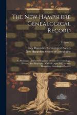 The New Hampshire Genealogical Record: An Illustrated Quarterly Magazine Devoted To Genealogy, History, And Biography: Official Organ Of The New Hamps af New Hampshire Genealogical Society