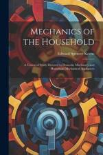 Mechanics of the Household: A Course of Study Devoted to Domestic Machinery and Household Mechanical Appliances af Edward Spencer Keene