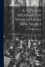 A Voyage Around the World, From 1806 to 1812; in Which Japan, Kamschatka, the Aleutian Islands, and the Sandwich Islands Were Visited af Archibald B. Campbell